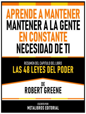 cover image of Aprende a Mantener a La Gente En Constante Necesidad De Ti--Resumen Del Capitulo Del Libro Las 48 Leyes Del Poder De Robert Greene